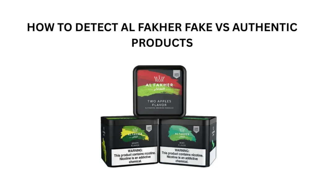 How to Detect Al Fakher Fake vs Authentic Products